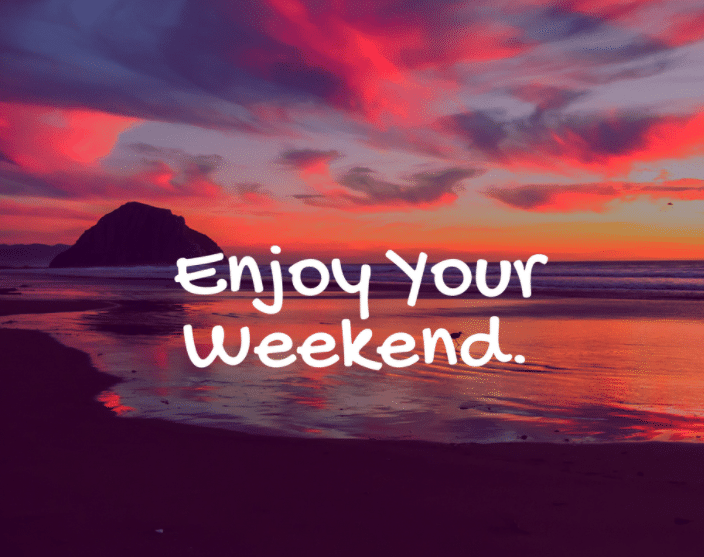 الرد على enjoy your weekend