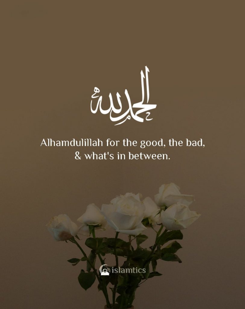 alhamdulillah for everything good and bad5