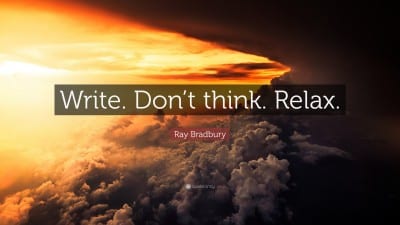  Work. Don’t Think. Relax. – Ray Bradbury 