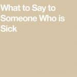 what to say to someone sick